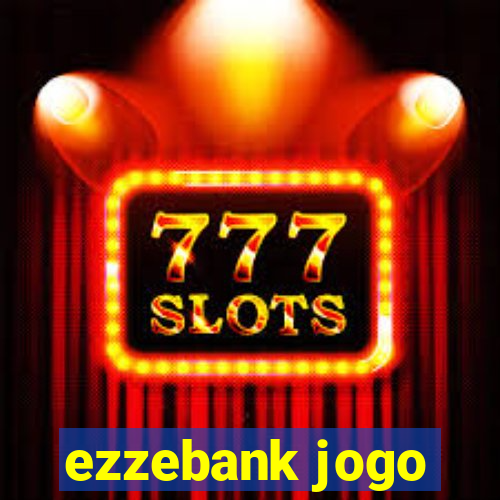 ezzebank jogo